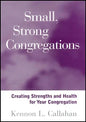 Small, Strong Congregations: Creating Strengths and Health for Your Congregation - Paperback