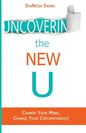 Uncovering The New U: Change Your Mind, Change Your Circumstances! - Paperback