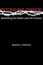 Beyond the Passion: Rethinking the Death and Life of Jesus - Paperback