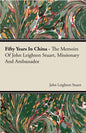Fifty Years in China - The Memoirs of John Leighton Stuart, Missionary and Ambassador - Paperback