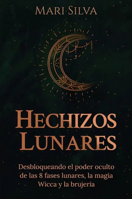 Hechizos lunares: Desbloqueando el poder oculto de las 8 fases lunares, la magia Wicca y la brujería - Paperback
