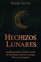 Hechizos lunares: Desbloqueando el poder oculto de las 8 fases lunares, la magia Wicca y la brujería - Paperback