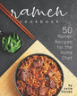 Ramen Cookbook: 50 Ramen Recipes for the Home Chef - Paperback