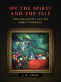 On the Spirit and the Self: The Religious Art of Marc Chagall - Hardcover