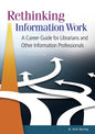 Rethinking Information Work: A Career Guide for Librarians and Other Information Professionals - Paperback