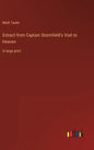 Extract from Captain Stormfield's Visit to Heaven: in large print - Hardcover