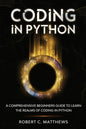 Coding in Python: A Comprehensive Beginners Guide to Learn the Realms of Coding in Python - Paperback