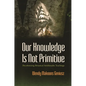 Our Knowledge Is Not Primitive - Hardcover