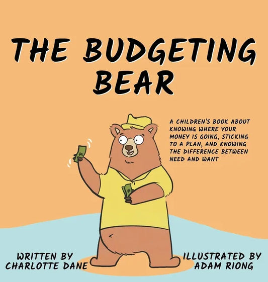 The Budgeting Bear: A Children's Book About Knowing Where Your Money is Going, Sticking to a Plan, and Knowing The Difference Between Need and Want - Hardcover