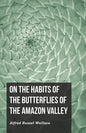 On the Habits of the Butterflies of the Amazon Valley - Paperback