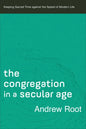 The Congregation in a Secular Age: Keeping Sacred Time Against the Speed of Modern Life - Paperback