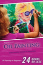 Oil Painting for Beginners: The Ultimate Crash Course Guide to Oil Painting in 24 hours! - Paperback