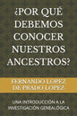 ¿Por Qué Debemos Conocer Nuestros Ancestros?: Una Introducción a la Investigación Genealógica - Paperback