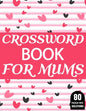Crossword Book For Mums: Amazing Large Print Crossword Puzzles Book For Senior Women And Mums Puzzle Lovers Supplying 80 Puzzles With Solutions - Paperback