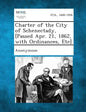Charter of the City of Schenectady, [Passed Apr. 21, 1862, with Ordinances, Etc] - Paperback