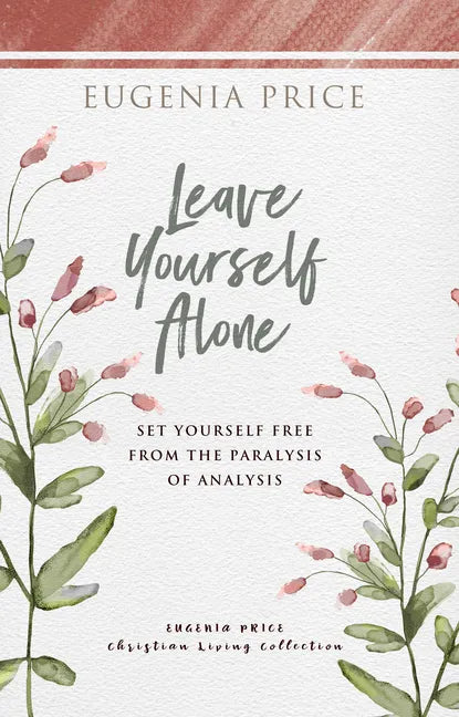 Leave Yourself Alone: Set Yourself Free from the Paralysis of Analysis - Paperback