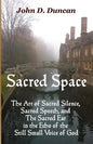 Sacred Space: The Art of Sacred Silence, Sacred Speech, and the Sacred Ear in the Echo of the Still Small Voice of God - Paperback