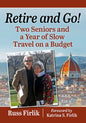 Retire and Go!: Two Seniors and a Year of Slow Travel on a Budget - Paperback