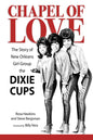 Chapel of Love: The Story of New Orleans Girl Group the Dixie Cups - Hardcover
