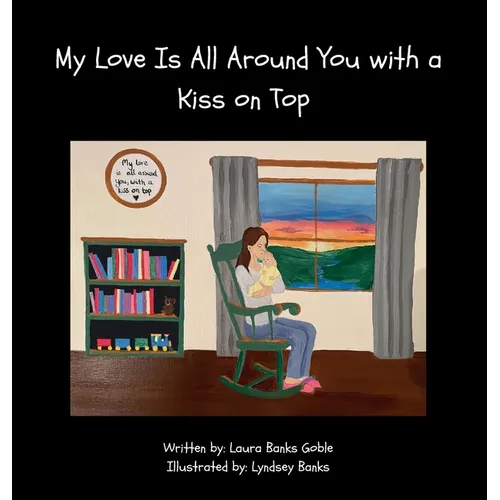 My Love Is All Around You with a Kiss on Top - Hardcover
