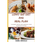 Leaky Gut Diet and Meal Plan: Cleanse, Detox And Improve Your Digestive System - Paperback