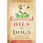 Essential Oils for Dogs: A Complete Guide of Natural Remedies - Paperback