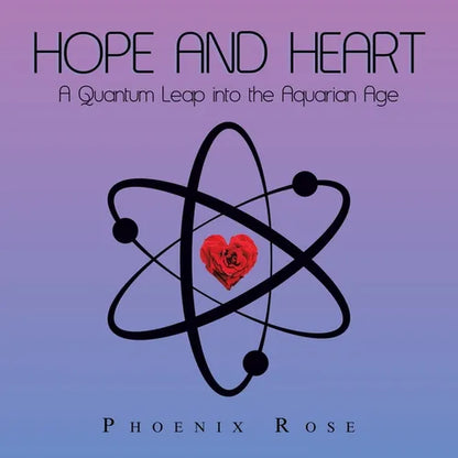 Hope and Heart: A Quantum Leap into the Aquarian Age - Paperback