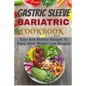 Gastric Sleeve Bariatric Cookbook: Easy And Healthy Recipes To Enjoy After Weight Loss Surgery - Paperback