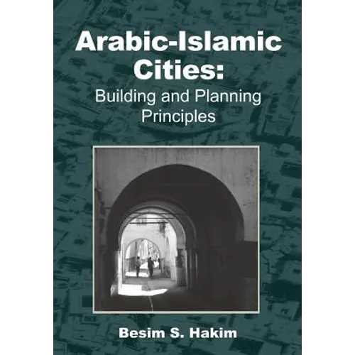 Arabic-Islamic Cities: Building and Planning Principles - Paperback