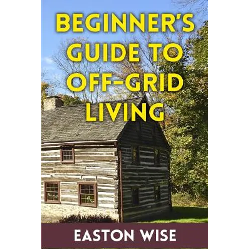 Beginner's Guide To Off-Grid Living - Paperback
