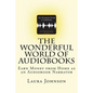 The Wonderful World of Audiobooks: Earn Money From Home As An Audiobook Narrator - Paperback