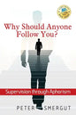 Why Should Anyone Follow You? Supervision through Aphorism - Paperback