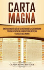 Carta Magna: Una fascinante guía de la historia de la Carta Magna y su influencia en la Inglaterra medieval y el resto del mundo - Hardcover