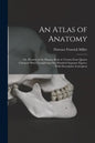 An Atlas of Anatomy: Or, Pictures of the Human Body in Twenty-four Quarto Coloured Plates Comprising one Hundred Separate Figures, With Des - Paperback