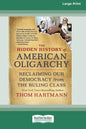 The Hidden History of American Oligarchy: Reclaiming Our Democracy from the Ruling Class [16 Pt Large Print Edition] - Paperback