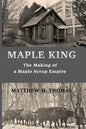 Maple King: The Making of a Maple Syrup Empire - Paperback