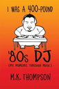 I Was A 400-pound '80s DJ: My Memoirs Through Music - Paperback
