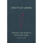 Unsettled Labors: Migrant Care Work in Palestine/Israel - Paperback