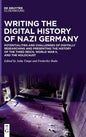 Writing the Digital History of Nazi Germany: Potentialities and Challenges of Digitally Researching and Presenting the History of the Third Reich, Wor - Hardcover