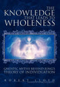 The Knowledge that Leads to Wholeness - Hardcover