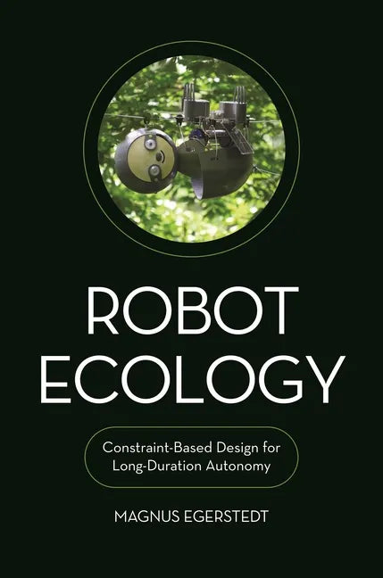 Robot Ecology: Constraint-Based Design for Long-Duration Autonomy - Hardcover