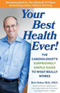 Your Best Health Ever!: The Cardiologist's Surprisingly Simple Guide to What Really Works - Paperback