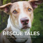 Rescue Tales: Rescue Dogs and their Beautiful Adoption Stories - Paperback