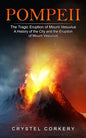 Pompeii: The Tragic Eruption of Mount Vesuvius (A History of the City and the Eruption of Mount Vesuvius) - Paperback