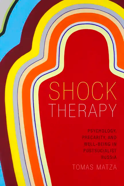 Shock Therapy: Psychology, Precarity, and Well-Being in Postsocialist Russia - Paperback