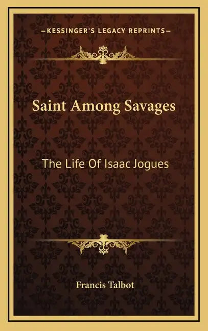 Saint Among Savages: The Life of Isaac Jogues - Hardcover