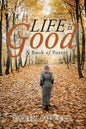 Life Is Good: A Book of Poetry - Paperback