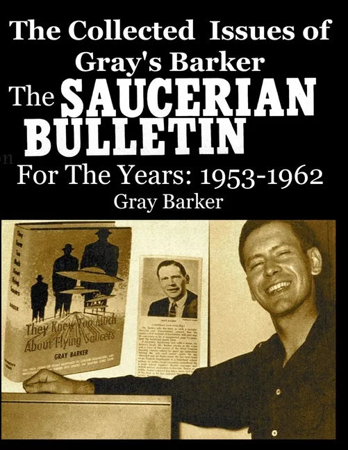 The Collected Issues of Gray's Barker THE SAUCERIAN BULLETIN for the Years: 1953-62 - Paperback
