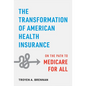 The Transformation of American Health Insurance: On the Path to Medicare for All - Hardcover