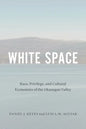 White Space: Race, Privilege, and Cultural Economies of the Okanagan Valley - Paperback